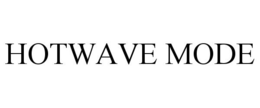 HOTWAVE MODE trademark