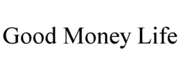 GOOD MONEY LIFE trademark