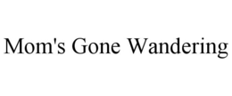 MOM'S GONE WANDERING trademark