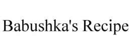 BABUSHKA'S RECIPE trademark