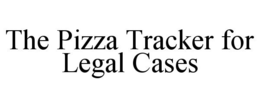 THE PIZZA TRACKER FOR LEGAL CASES trademark