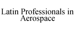 LATIN PROFESSIONALS IN AEROSPACE trademark