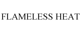FLAMELESS HEAT trademark