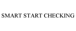 SMART START CHECKING trademark