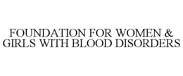 FOUNDATION FOR WOMEN & GIRLS WITH BLOOD DISORDERS trademark