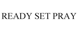 READY SET PRAY trademark