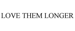 LOVE THEM LONGER trademark