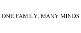 ONE FAMILY, MANY MINDS trademark