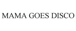 MAMA GOES DISCO trademark