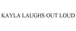 KAYLA LAUGHS OUT LOUD trademark