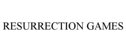 RESURRECTION GAMES trademark