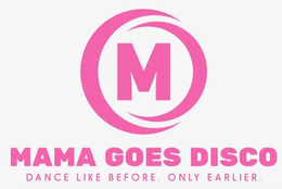 M MAMA GOES DISCO DANCE LIKE BEFORE. ONLY EARLIER. trademark