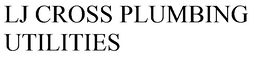 LJ CROSS PLUMBING UTILITIES trademark