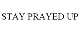 STAY PRAYED UP trademark