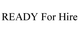 READY FOR HIRE trademark