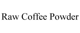 RAW COFFEE POWDER trademark
