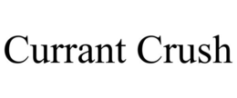 CURRANT CRUSH trademark