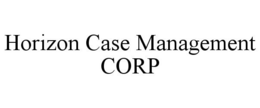 HORIZON CASE MANAGEMENT CORP trademark