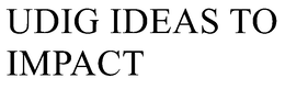 UDIG IDEAS TO IMPACT trademark