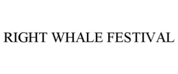 RIGHT WHALE FESTIVAL trademark