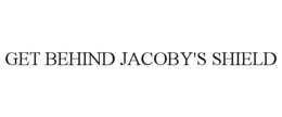 GET BEHIND JACOBY'S SHIELD trademark