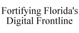 FORTIFYING FLORIDA'S DIGITAL FRONTLINE trademark