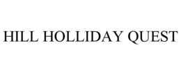 HILL HOLLIDAY QUEST trademark