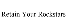 RETAIN YOUR ROCKSTARS trademark