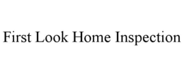 FIRST LOOK HOME INSPECTION trademark