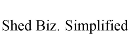 SHED BIZ. SIMPLIFIED trademark