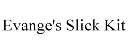 EVANGE'S SLICK KIT trademark