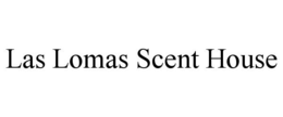 LAS LOMAS SCENT HOUSE trademark