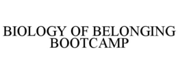 BIOLOGY OF BELONGING BOOTCAMP trademark