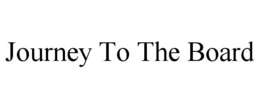 JOURNEY TO THE BOARD trademark