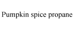 PUMPKIN SPICE PROPANE trademark