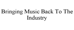 BRINGING MUSIC BACK TO THE INDUSTRY trademark