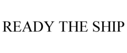 READY THE SHIP trademark