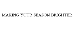 MAKING YOUR SEASON BRIGHTER trademark