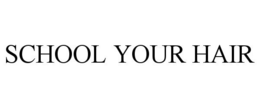 SCHOOL YOUR HAIR trademark