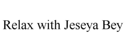 RELAX WITH JESEYA BEY trademark