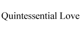 QUINTESSENTIAL LOVE trademark
