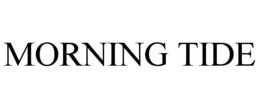 MORNING TIDE trademark