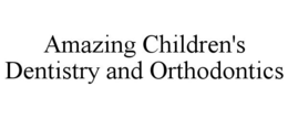 AMAZING CHILDREN'S DENTISTRY AND ORTHODONTICS trademark