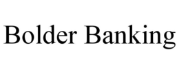 BOLDER BANKING trademark