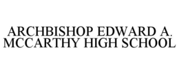 ARCHBISHOP EDWARD A. MCCARTHY HIGH SCHOOL trademark