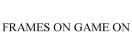 FRAMES ON GAME ON trademark