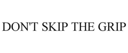 DON'T SKIP THE GRIP trademark