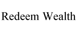 REDEEM WEALTH trademark