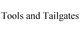 TOOLS AND TAILGATES trademark