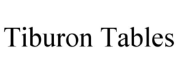 TIBURON TABLES trademark